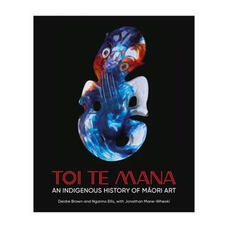 Toi Te Mana An Indigenous History of Maori Art